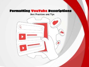 Formatting-YouTube-Descriptions-Best-Practices-and-Tips