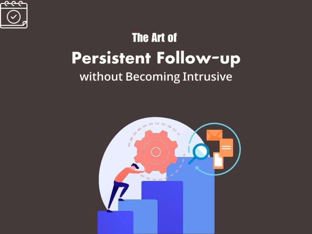 The-Art-of-Persistent-Follow-up-without-Becoming-Intrusive