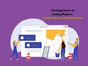 The-Importance-o-Landing-Pages-in-Convertible-Lead-Generation