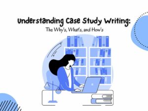 Understanding-Case-Study-Writing-The-Why's,-What's,-and-How's