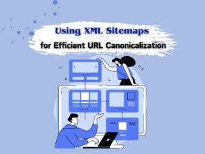 Using-XML-Sitemaps-for-Efficient-URL-Canonicalization