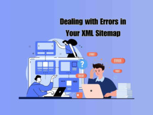 Dealing-with-Errors-in-Your-XML-Sitemap-Common-Missteps-and-Their-Solutions