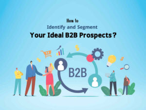 How-to-Identify -and-Segment-Your-Ideal-B2B-Prospects