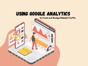 Using-Google-Analytics-to-Track-and-Analyze-Website-Traffic
