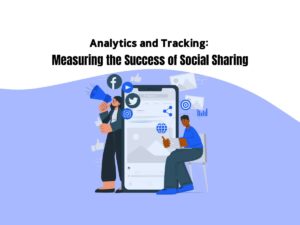 Analytics-and-Tracking-Measuring-the-Success-of-Social-Sharing