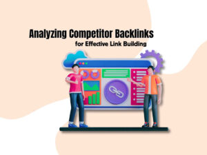Analyzing-Competitor-Backlinks-for-Effective-Link-Building