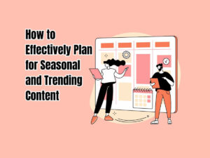 How-to-Effectively-Plan-for-Seasonal-and-Trending-Content