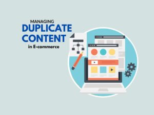 Managing-Duplicate-Content-in E-commerce-Challenges-and-Solutions