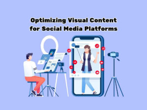 Optimizing-Visual-Content-for-Social-Media-Platforms