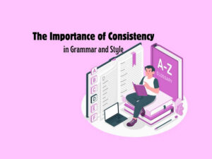 The-Importance-of-Consistency-in-Grammar-and-Style