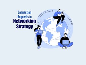 How-Connection-Requests-Fit-into-a-Broader-Networking-Strategy