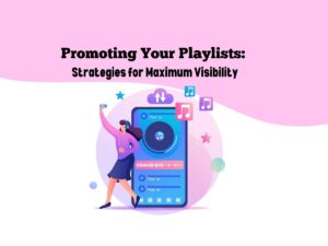 Promoting-Your-Playlists-Strategies-for-Maximum-Visibility
