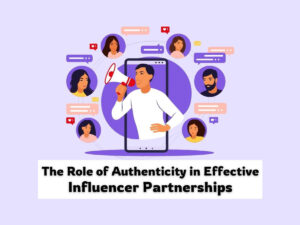 The-Role-of-Authenticity-in-Effective-Influencer-Partnerships