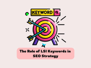 The-Role-of-LSI-Keywords-in-SEO-Strategy