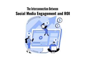 The-Interconnection-Between-Social-Media-Engagement-and-ROI