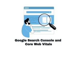 Google-Search-Console-and Core-Web-Vitals-Monitoring-and-Improving-User-Experience