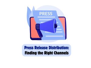 Press-Release-Distribution-Finding-the-Right-Channels