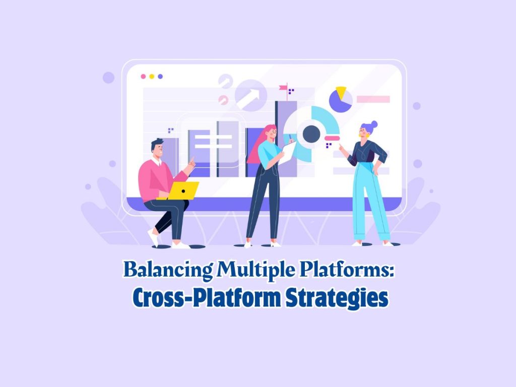 Balancing-Multiple-Platforms-Cross-Platform-Strategies