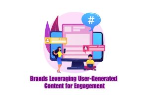 Case-Studies-Brands-Successfully-Utilizing-User-Generated-Content-to-Foster-Engagement