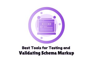 Best-Tools-for-Testing-and-Validating-Schema-Markup