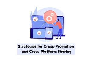 Strategies-for-Cross-Promotion-and-Cross-Platform-Sharing