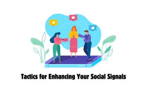 Tactics-for-Enhancing-Your-Social-Signals-Shares-Likes-and-More