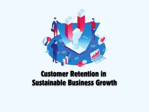 The-Importance-of-Customer-Retention-in-Sustainable-Business-Growth